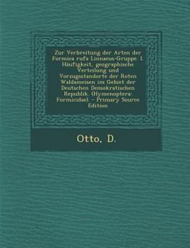 Paperback Zur Verbreitung Der Arten Der Formica Rufa Linnaeus-Gruppe. I. Haufigkeit, Geographische Verteilung Und Vorzugsstandorte Der Roten Waldameisen Im Gebi Book