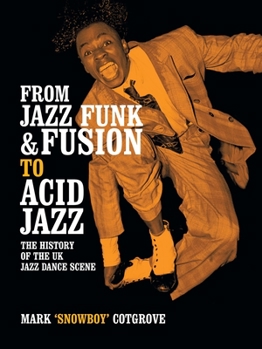 Paperback From Jazz Funk & Fusion to Acid Jazz: The History of the Uk Jazz Dance Scene Book