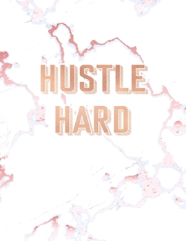 Hustle Hard: Inspirational Quote Bullet Journal, Elegant White Marble and Rose Gold | 8.5 x 11, 120 Dot Grid Pages