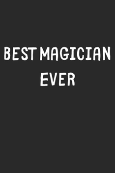 Best Magician Ever: Lined Journal, 120 Pages, 6 x 9, Magician Gift Idea, Black Matte Finish (Best Magician Ever Journal)