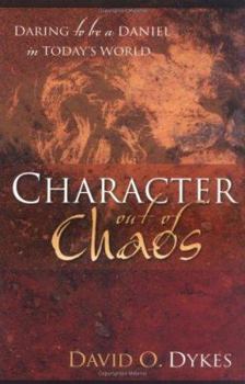 Paperback Character Out of Chaos: Daring to Be a Daniel in Today's World Book