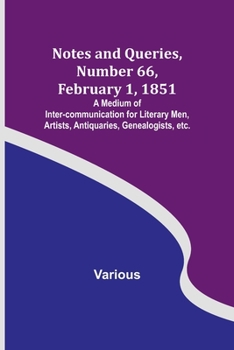 Paperback Notes and Queries, Number 66, February 1, 1851; A Medium of Inter-communication for Literary Men, Artists, Antiquaries, Genealogists, etc. Book