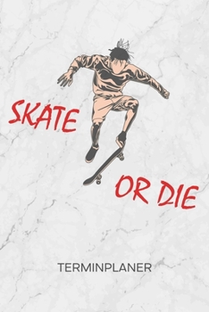 TERMINPLANER: Skateboard Fans Kalender Skatepark Terminkalender - Rollbrettfahrer Wochenplaner Skateboarder Spruch Wochenplanung Rollbrett Taschenkalender Skating To-Do Liste Termine (German Edition)