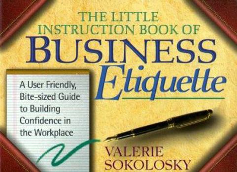 Paperback The Little Instruction Book of Business Etiquette: A User Friendly, Bit-Sized Guide to Building Confidence in the Workplace Book