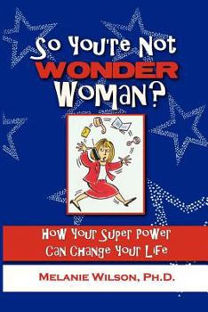 Paperback So You're Not Wonder Woman?: How Your Super Power Can Change Your Life Book