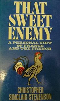 Hardcover That Sweet Enemy: A Personal View of France and the French Book