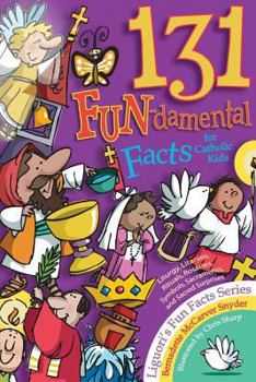 Paperback 131 Fun-Damental Facts for Catholic Kids: Liturgy, Litanies, Rituals, Rosaries, Symbols, Sacraments and Sacred Scripture Book
