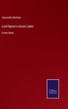 Hardcover Lord Byron's letzte Liebe: Erster Band [German] Book