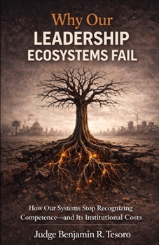 Paperback Why Our Leadership Ecosystems Fail: How Our Systems Stop Recognizing Competence-and Its Institutional Costs Book