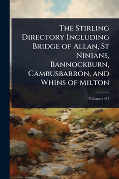 The Stirling Directory Including Bridge of Allan, St Ninians, Bannockburn, Cambusbarron, and Whins of Milton