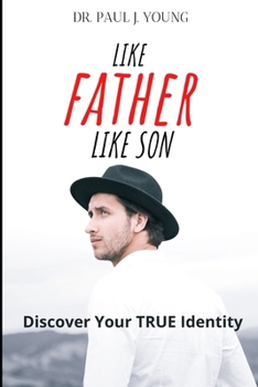 Paperback Like FATHER Like SON: Discover Your TRUE Identity Book