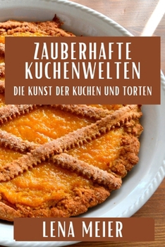 Paperback Zauberhafte Kuchenwelten: Die Kunst der Kuchen und Torten [German] Book