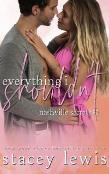 Everything I Shouldn't - Book #2 of the Nashville Secrets