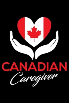 Paperback Notebook: Canadian Caregiver Canada Flag Medical Care Caregiving Job Black Lined Journal Writing Diary - 120 Pages 6 x 9 Book