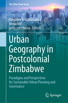 Hardcover Urban Geography in Postcolonial Zimbabwe: Paradigms and Perspectives for Sustainable Urban Planning and Governance Book