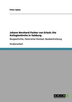 Paperback Johann Bernhard Fischer von Erlach: Die Kollegienkirche in Salzburg: Baugeschichte, Historischer Kontext, Baubeschreibung [German] Book