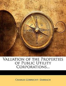 Valuation of the Properties of Public Utility Corporations...