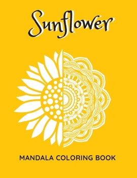 Paperback Sunflower Mandala Coloring Book: Sunflowers Beautiful Designs Gift for Kids Adults Teens Relaxation and Stress Relief Book