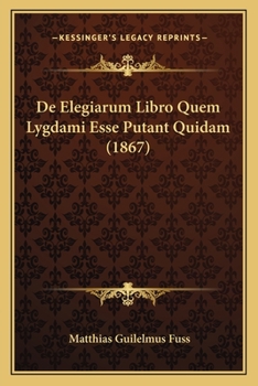 Paperback De Elegiarum Libro Quem Lygdami Esse Putant Quidam (1867) [Latin] Book