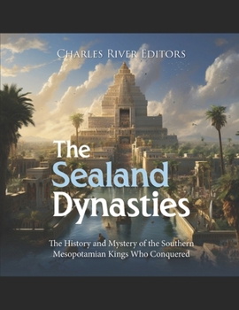Paperback The Sealand Dynasties: The History and Mystery of the Southern Mesopotamian Kings Who Conquered Babylon Book