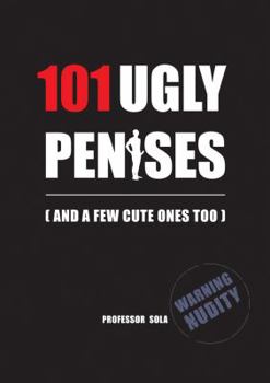 101 Ugly Penises: (And a few Cute Ones too) (Professor Sola's Education Series for Girls)