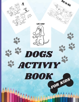 Paperback Dogs Activity Book For Kids: A Cute Kids Workbook Game For Learning, Coloring, Mazes, Dot to Dot and More Book