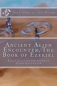 Paperback Ancient Alien Encounter The Book of Ezekiel: Ancient Alien Encounter, The Book of Ezekiel, Bible UFO Encounter Book