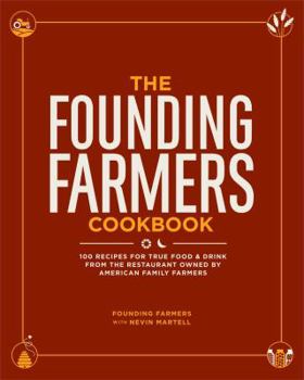 Hardcover The Founding Farmers Cookbook: 100 Recipes for True Food & Drink from the Restaurant Owned by American Family Farmers Book
