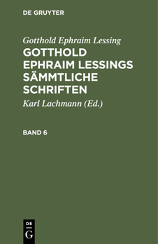 Gotthold Ephraim Lessing: Gotthold Ephraim Lessings Sämmtliche Schriften. Teil 6