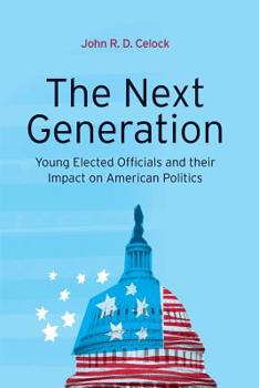 Paperback The Next Generation: Young Elected Officials and Their Impact on American Politics Book