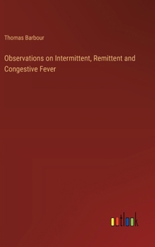 Hardcover Observations on Intermittent, Remittent and Congestive Fever Book