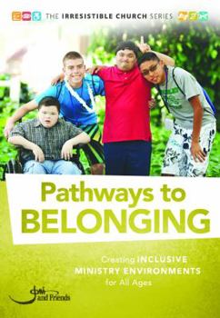 Pathways to Belonging : Creating Inclusive Ministry Environments for All Ages