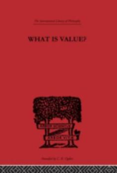 Hardcover What is Value?: An Essay in Philosophical Analysis (International Library of Philosophy) Book