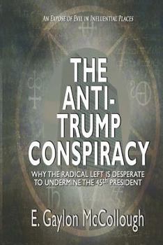 Paperback The Anti-Trump Conspiracy: Why the Super-Elite Ruling Class is Opposed to the 45th President Book
