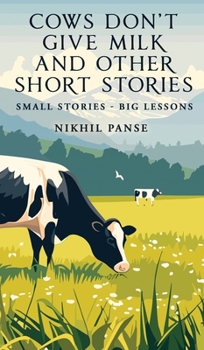 Hardcover Cows Don't Give Milk and Other Short Stories: Small stories - Big Lessons Book