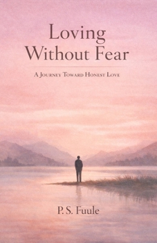 Loving Without Fear: A Journey Toward Honest Love (The Anatomy of Love Series)