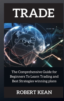 Hardcover Trade: The Comprehensive Guide for Beginners To Learn Trading and Best Strategies winning plans Book