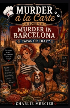 MURDER À LA CARTE – Book 4: Murder in Barcelona – Tapas or Trap?: Welcome to Barcelona—where food critic Charlie Mercier only came for the tapas... not the murder. (CRIMES À LA CARTE)