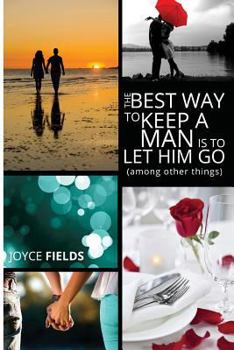 Paperback The Best Way to Keep a Man is to Let Him Go (among other things) Book