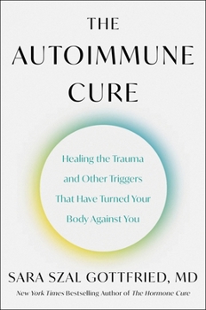Hardcover The Autoimmune Cure: Healing the Trauma and Other Triggers That Have Turned Your Body Against You Book