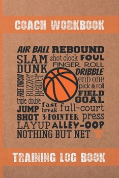 COACH WORKBOOK | TRAINING LOG BOOK: BASKETBALL COACH WORKBOOK | TRAINING SESSION JOURNAL | KEEP A RECORD OF EVERY DETAIL OF YOUR BASKET TEAM GAMES | ... PREPARATION AND ANUAL CALENDAR INCLUDED.