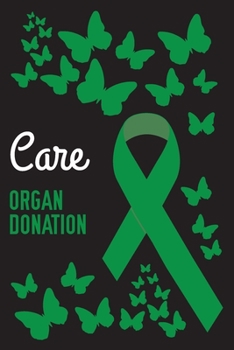 Care Organ Donation: Organ Donation Journal Notebook (6x9), Organ Donation Books, Organ Donation Gifts, Organ Donation Awareness