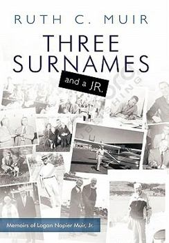 Paperback Three Surnames and a Jr.: Memoirs of Logan Napier Muir Jr. Book