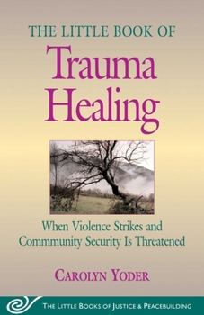 Paperback Little Book of Trauma Healing: When Violence Strikes and Community Security Is Threatened Book