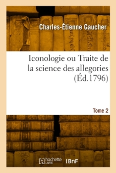 Paperback Iconologie ou Traite de la science des allegories. Tome 2 [French] Book