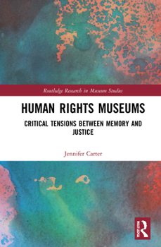 Hardcover Human Rights Museums: Critical Tensions Between Memory and Justice Book