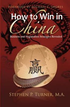 Paperback How to Win in China: Chinese Business and Negotiation Strategies Revealed Book