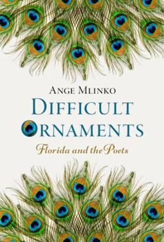 Hardcover Difficult Ornaments: Florida and the Poets Book