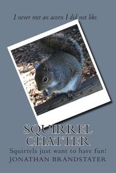 Paperback Squirrel Chatter: Squirrels just want to have fun! Book