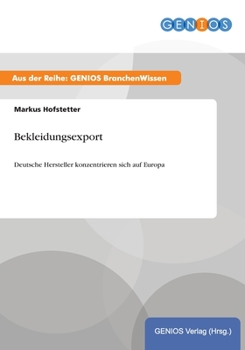 Paperback Bekleidungsexport: Deutsche Hersteller konzentrieren sich auf Europa [German] Book